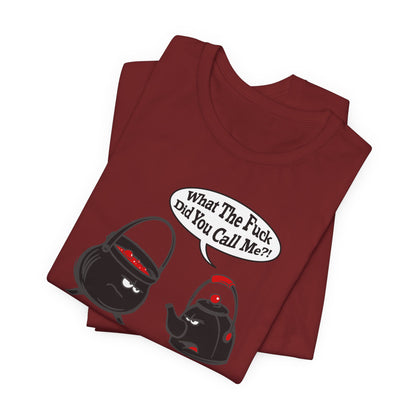 What The Fuck Did You Call Me? (Pot And Kettle) - Men's T-Shirt