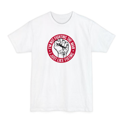I'm Not Fighting The Man - I Just Like Fisting - Men's Tall T-Shirt