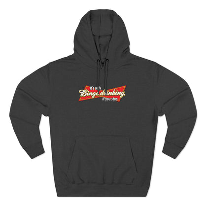 It's Only Binge Drinking If You Stop - Hoodie