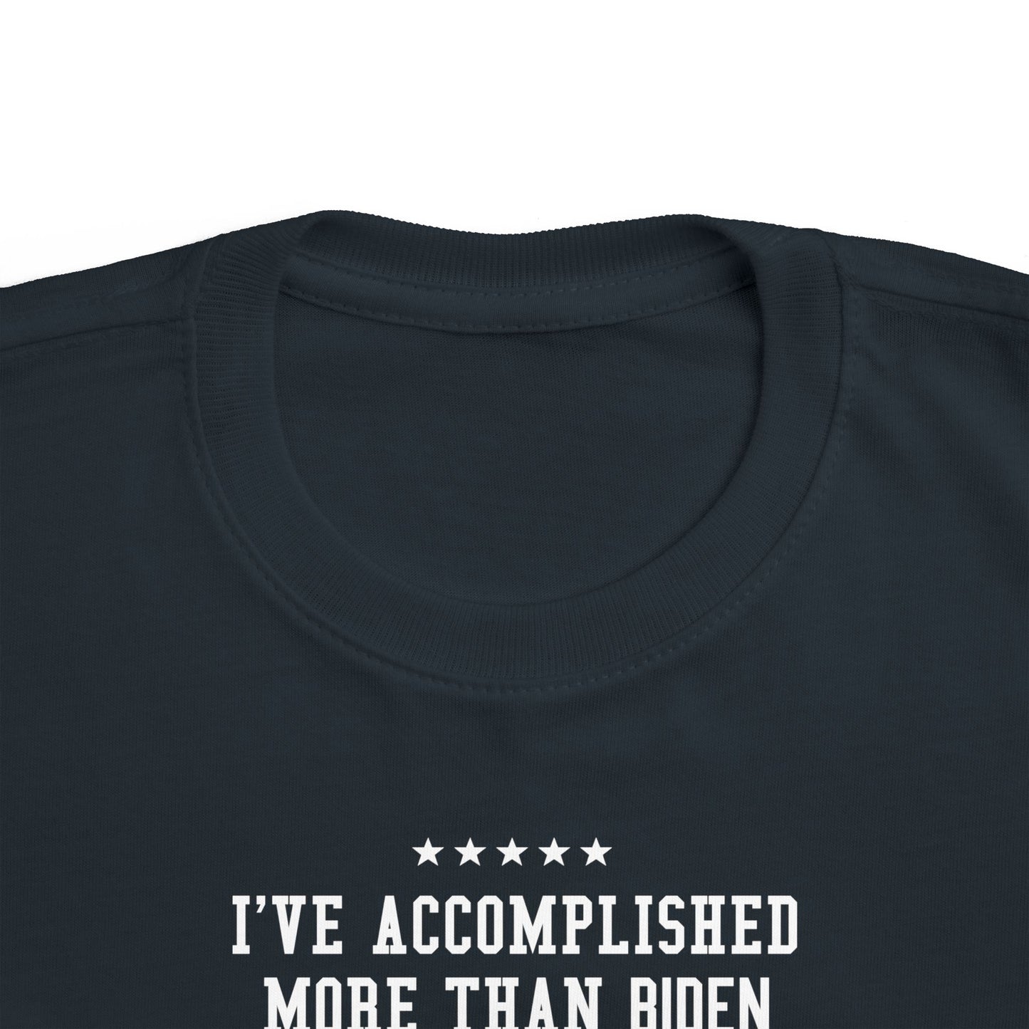 I've Accomplished More Than Biden - Toddler  T-Shirt