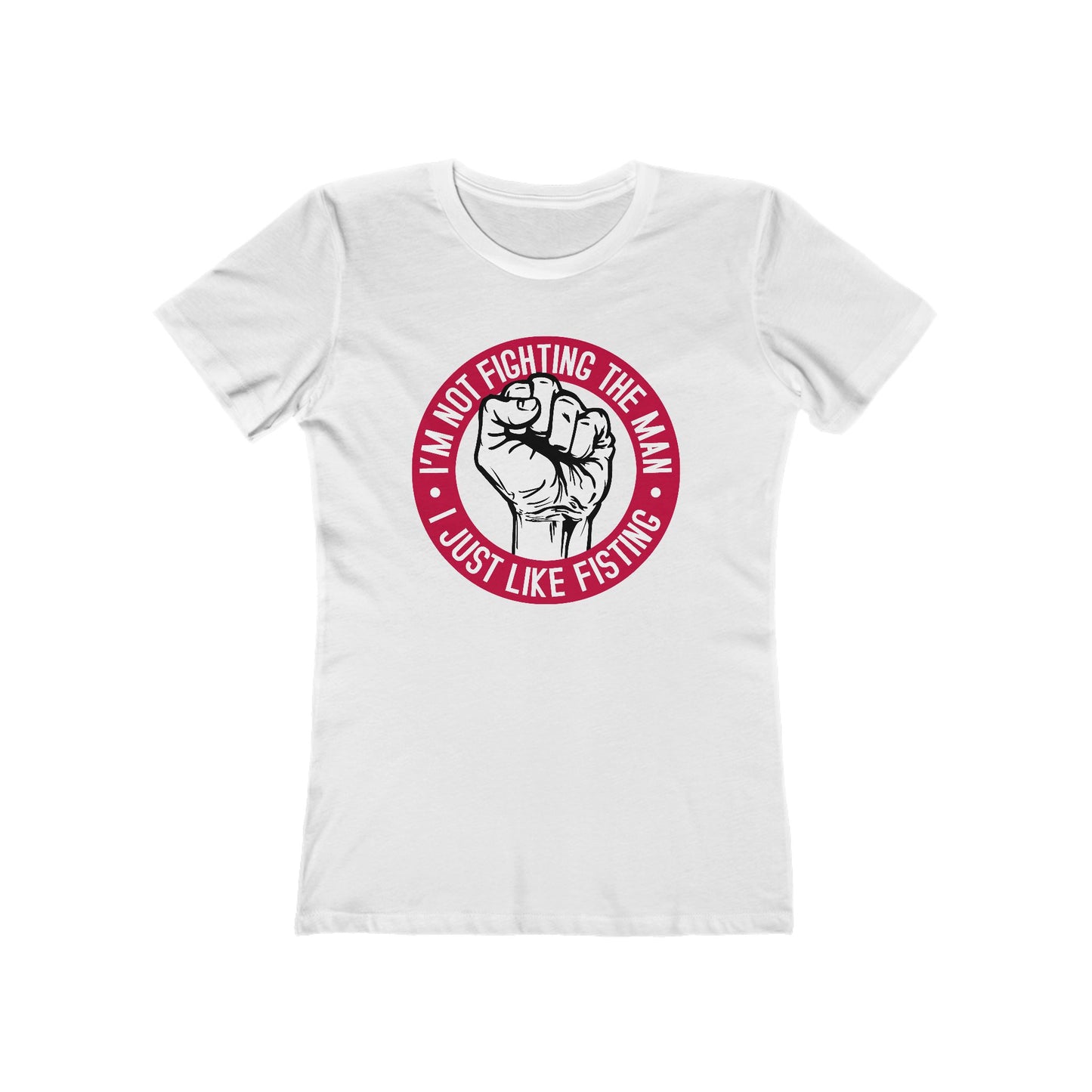 I'm Not Fighting The Man - I Just Like Fisting - Women’s T-Shirt