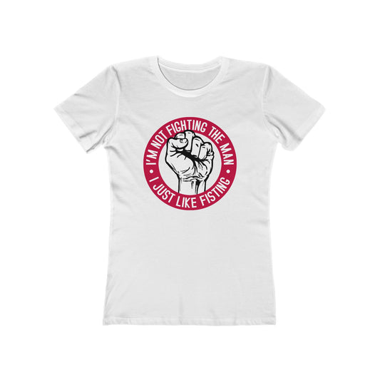 I'm Not Fighting The Man - I Just Like Fisting - Women’s T-Shirt