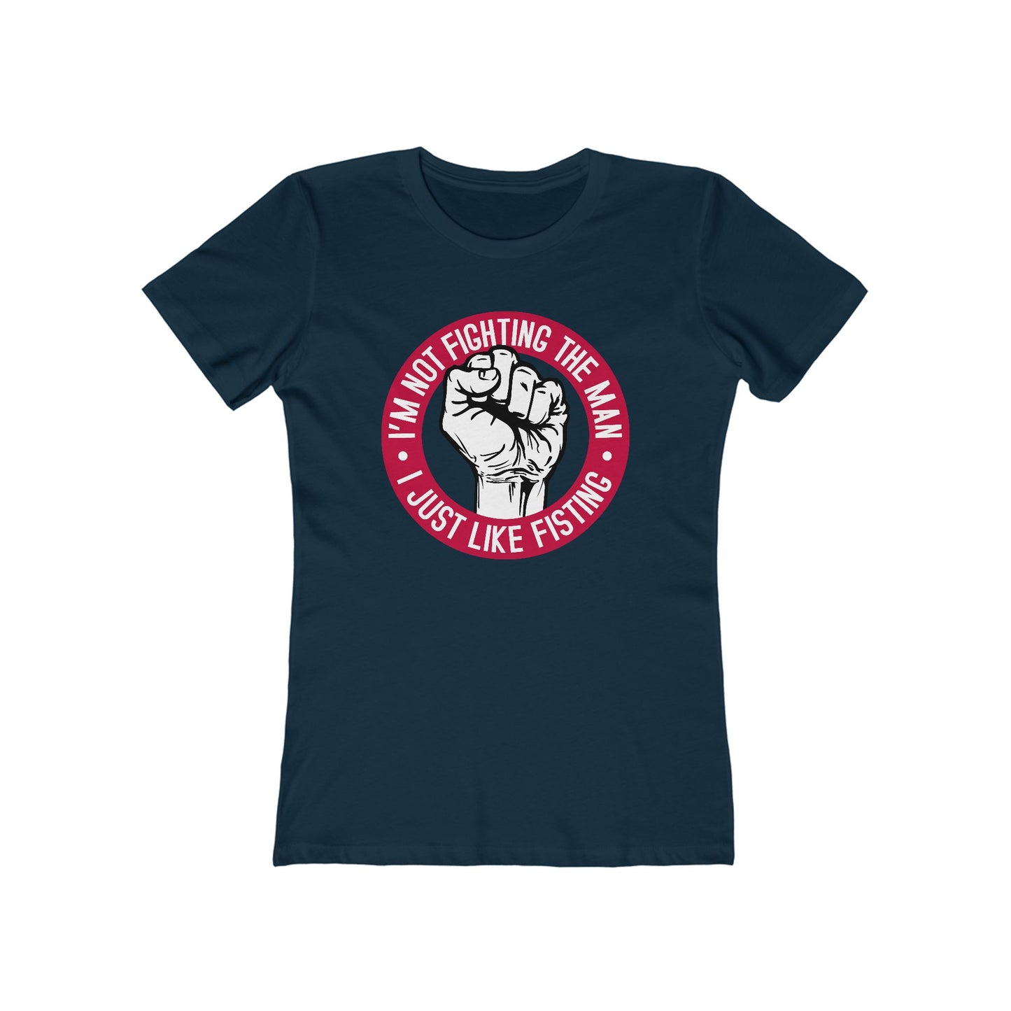 I'm Not Fighting The Man - I Just Like Fisting - Women’s T-Shirt