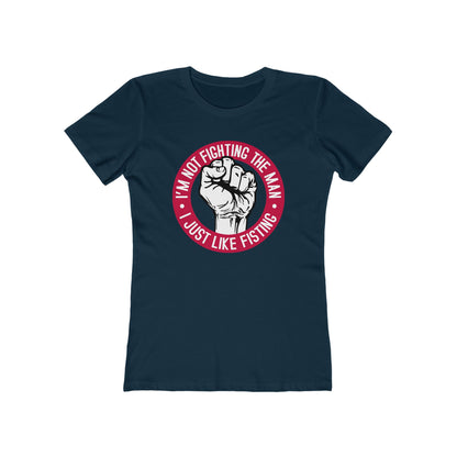 I'm Not Fighting The Man - I Just Like Fisting - Women’s T-Shirt