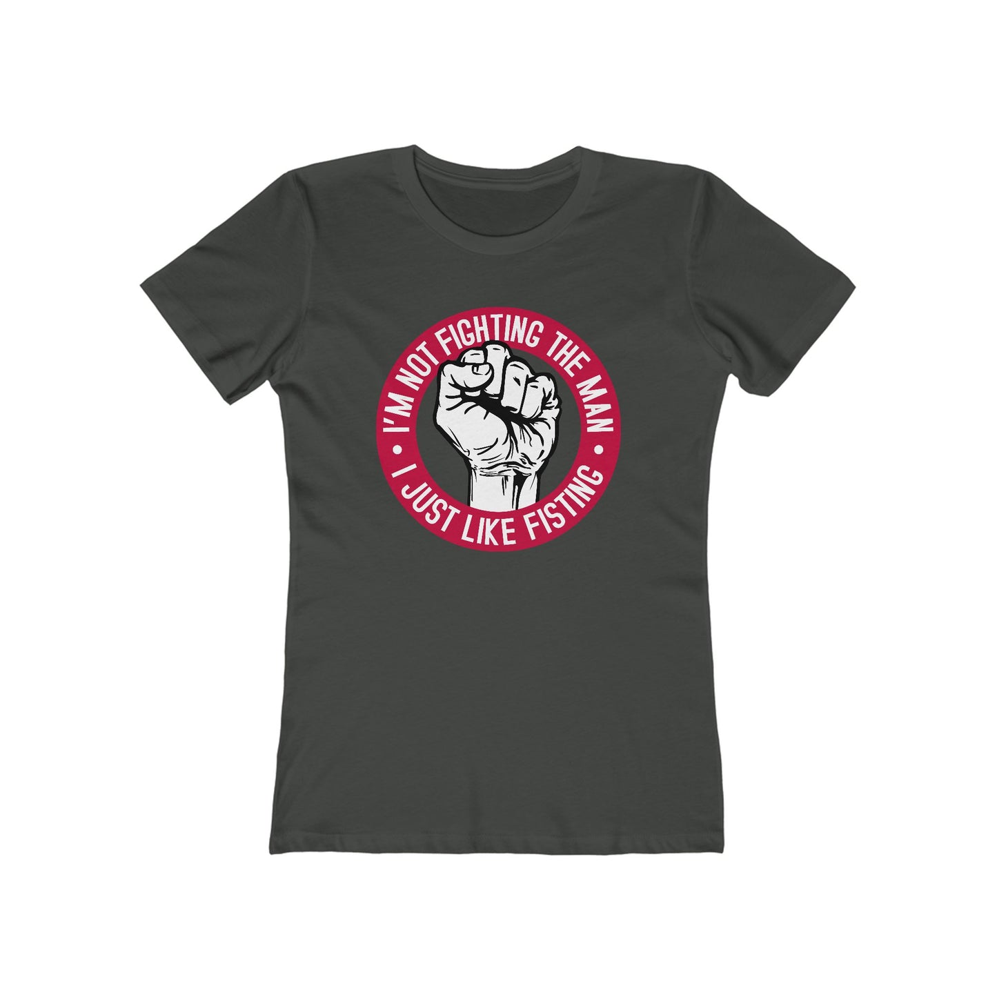 I'm Not Fighting The Man - I Just Like Fisting - Women’s T-Shirt