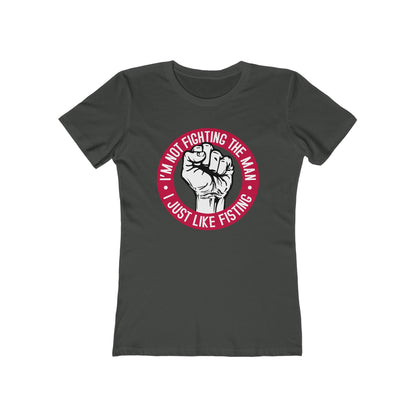 I'm Not Fighting The Man - I Just Like Fisting - Women’s T-Shirt
