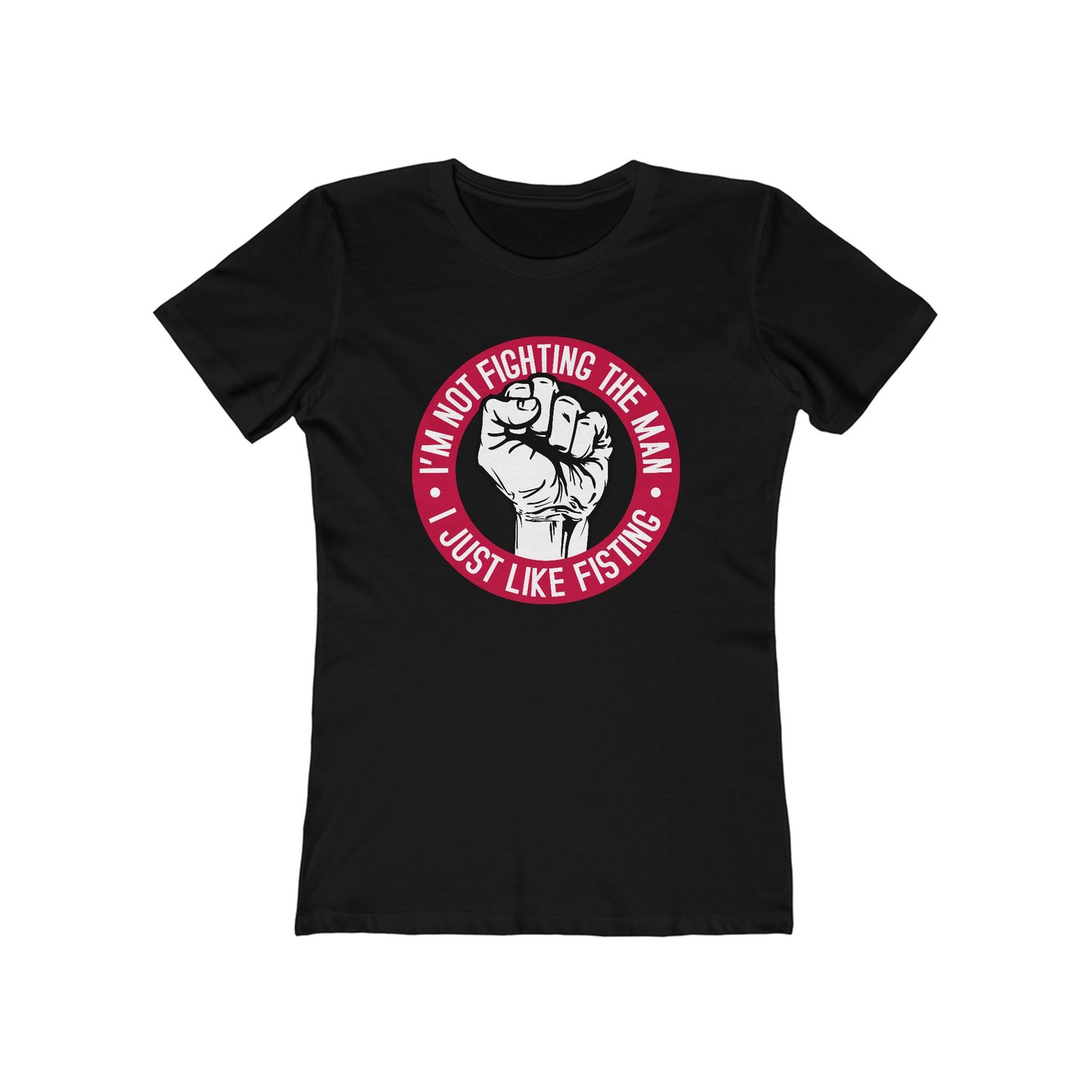 I'm Not Fighting The Man - I Just Like Fisting - Women’s T-Shirt