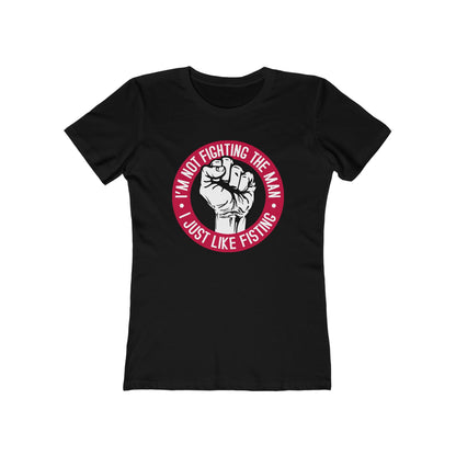 I'm Not Fighting The Man - I Just Like Fisting - Women’s T-Shirt