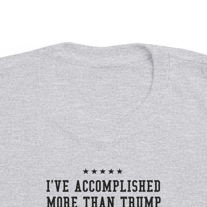 I've Accomplished More Than Trump - Toddler  T-Shirt