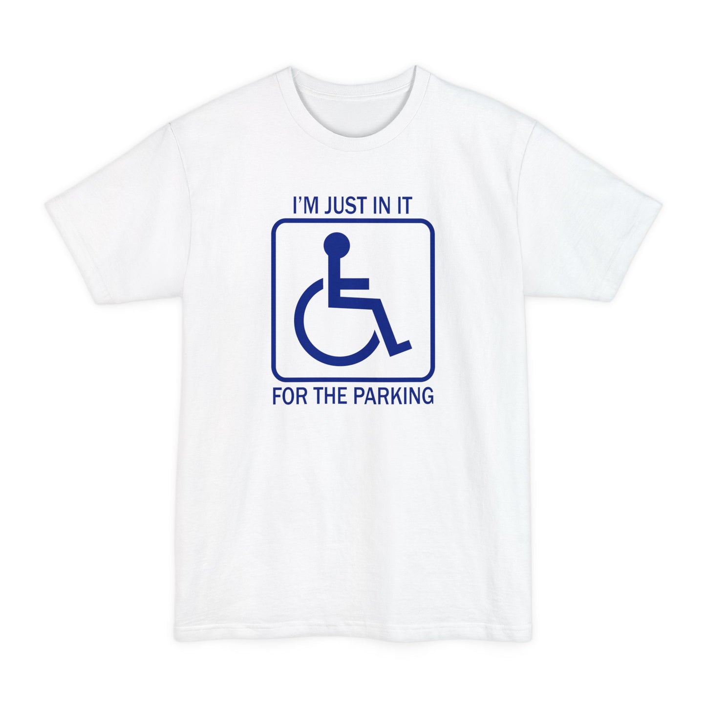 I'm Just In It For The Parking - Men's Tall T-Shirt