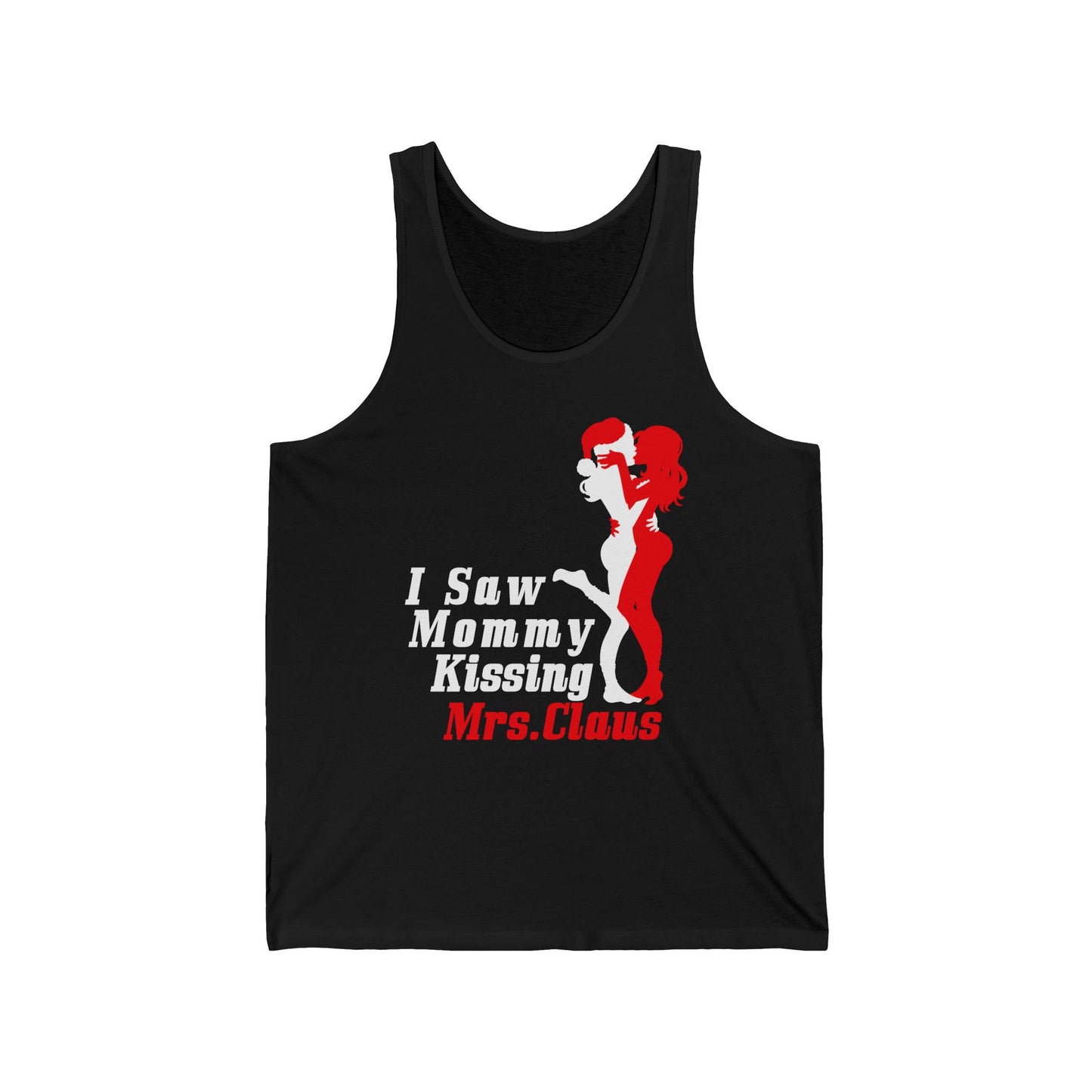 I Saw Mommy Kissing Mrs. Claus  - Unisex Tank