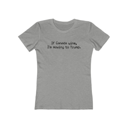 If Canada Wins I'm Moving To Trump (Text) - Women's T-Shirt