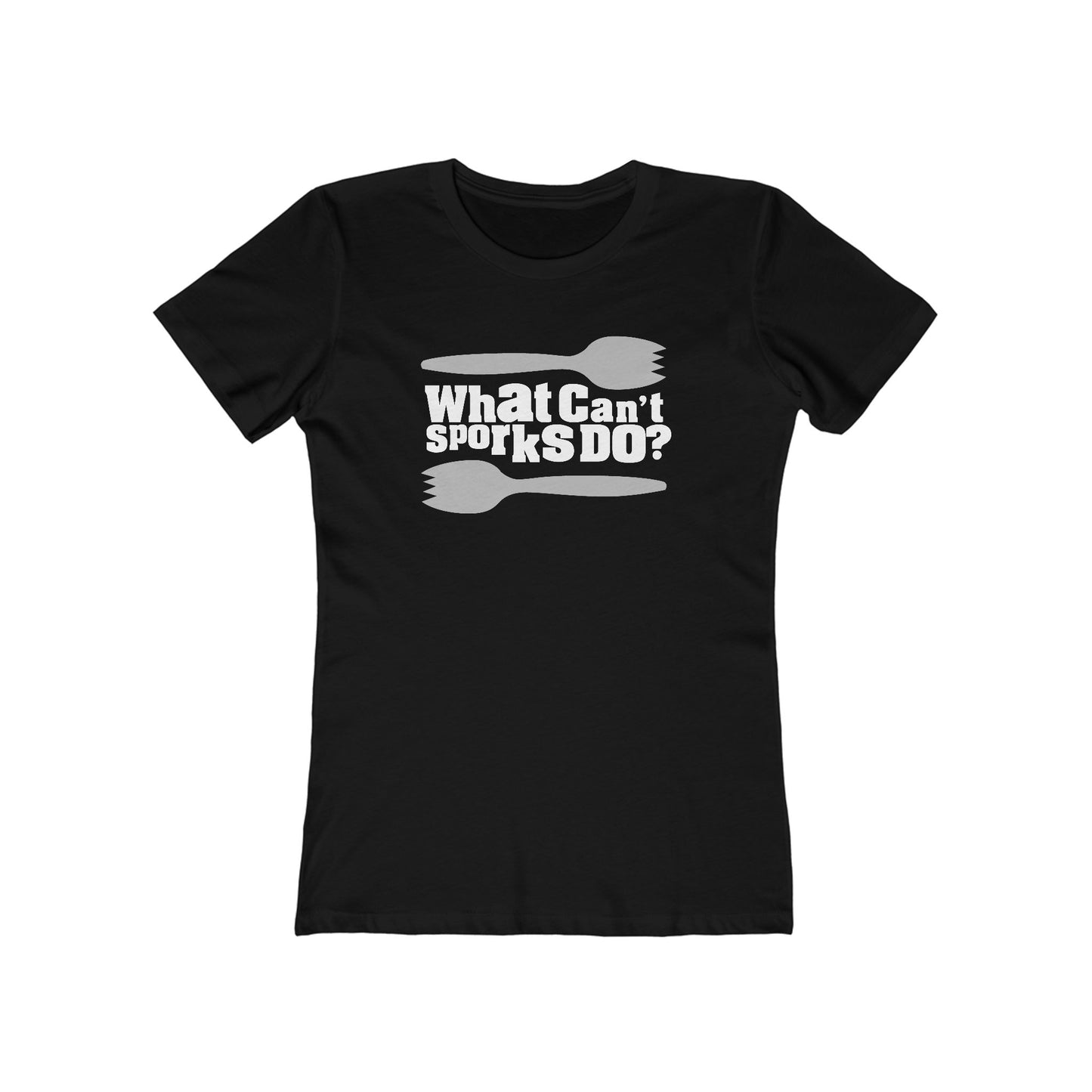 What Can't Sporks Do? Well I'll Tell You What They Can't Do - Women’s T-Shirt