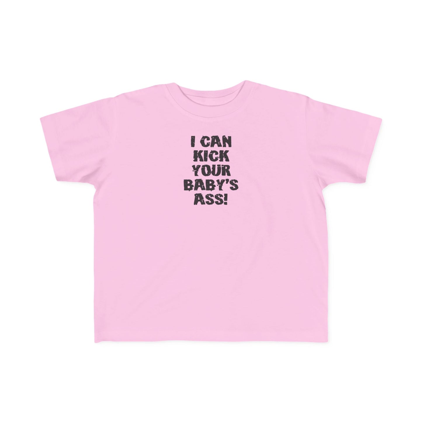 I Can Kick Your Baby's Ass  -Toddler T-Shirt