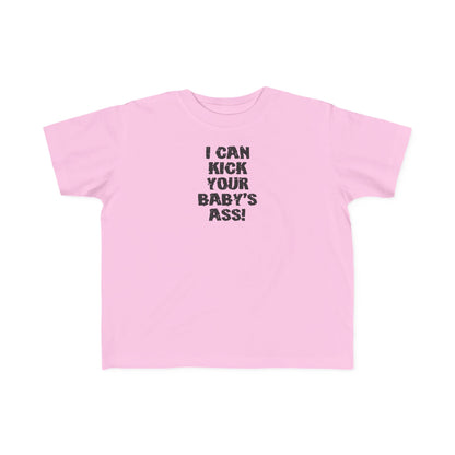I Can Kick Your Baby's Ass  -Toddler T-Shirt