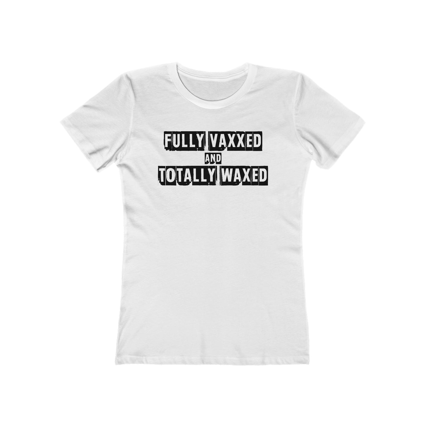 Fully Vaxxed And Totally Waxed - Women’s T-Shirt