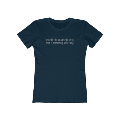 This Shirt Is So Anticlimactic That It Something Something. - Women’s T-Shirt