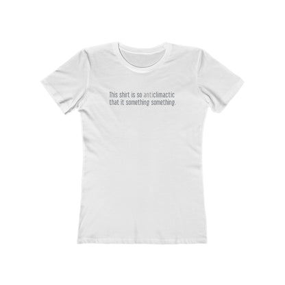 This Shirt Is So Anticlimactic That It Something Something. - Women’s T-Shirt