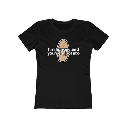 I'm Hungry And You're A Potato - Women’s T-Shirt