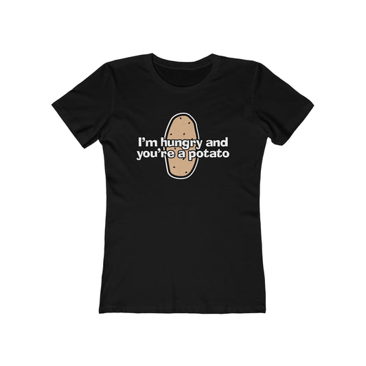 I'm Hungry And You're A Potato - Women’s T-Shirt