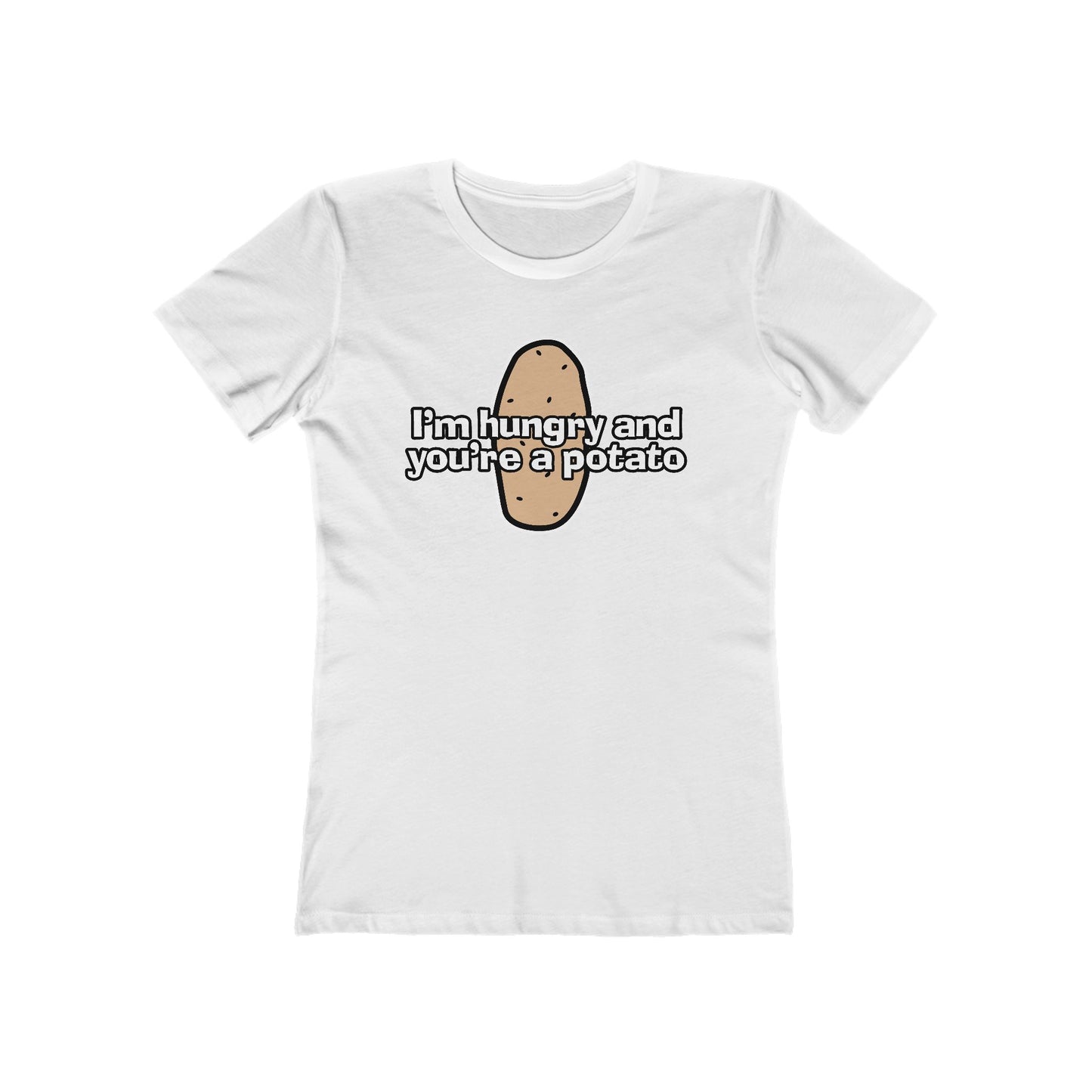I'm Hungry And You're A Potato - Women’s T-Shirt