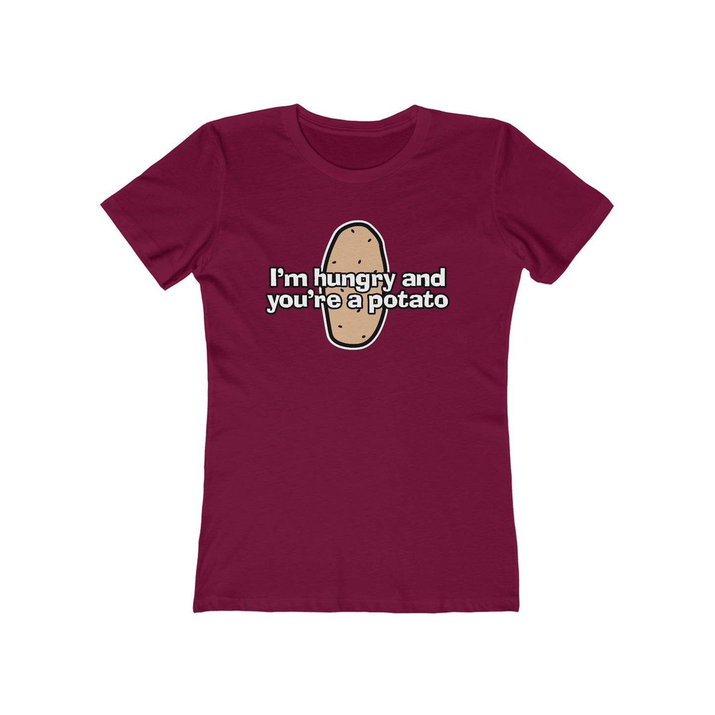 I'm Hungry And You're A Potato - Women’s T-Shirt