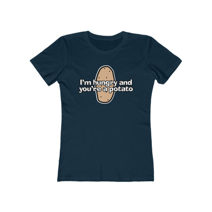 I'm Hungry And You're A Potato - Women’s T-Shirt