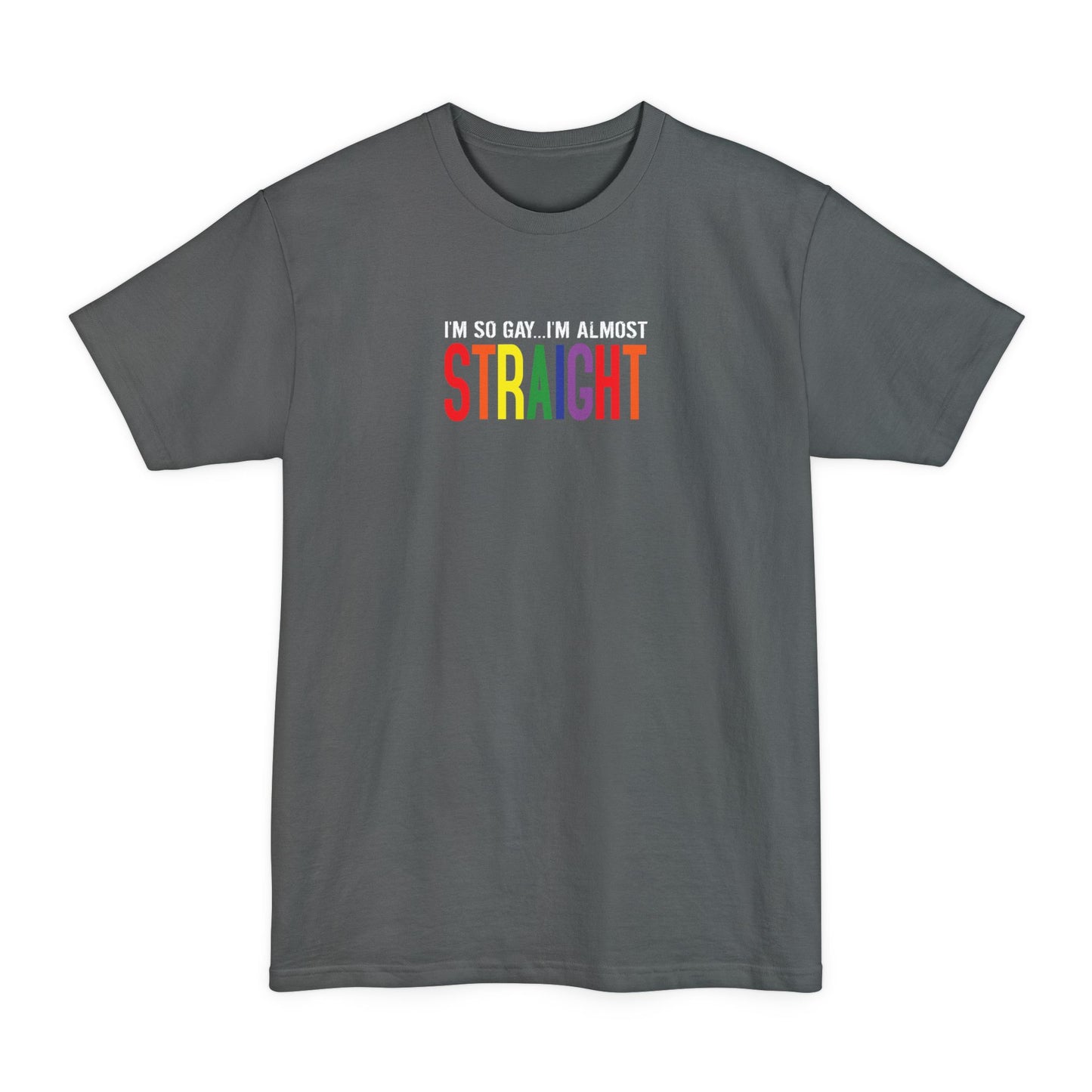 I'm So Gay I'm Almost Straight - Men's Tall T-Shirt