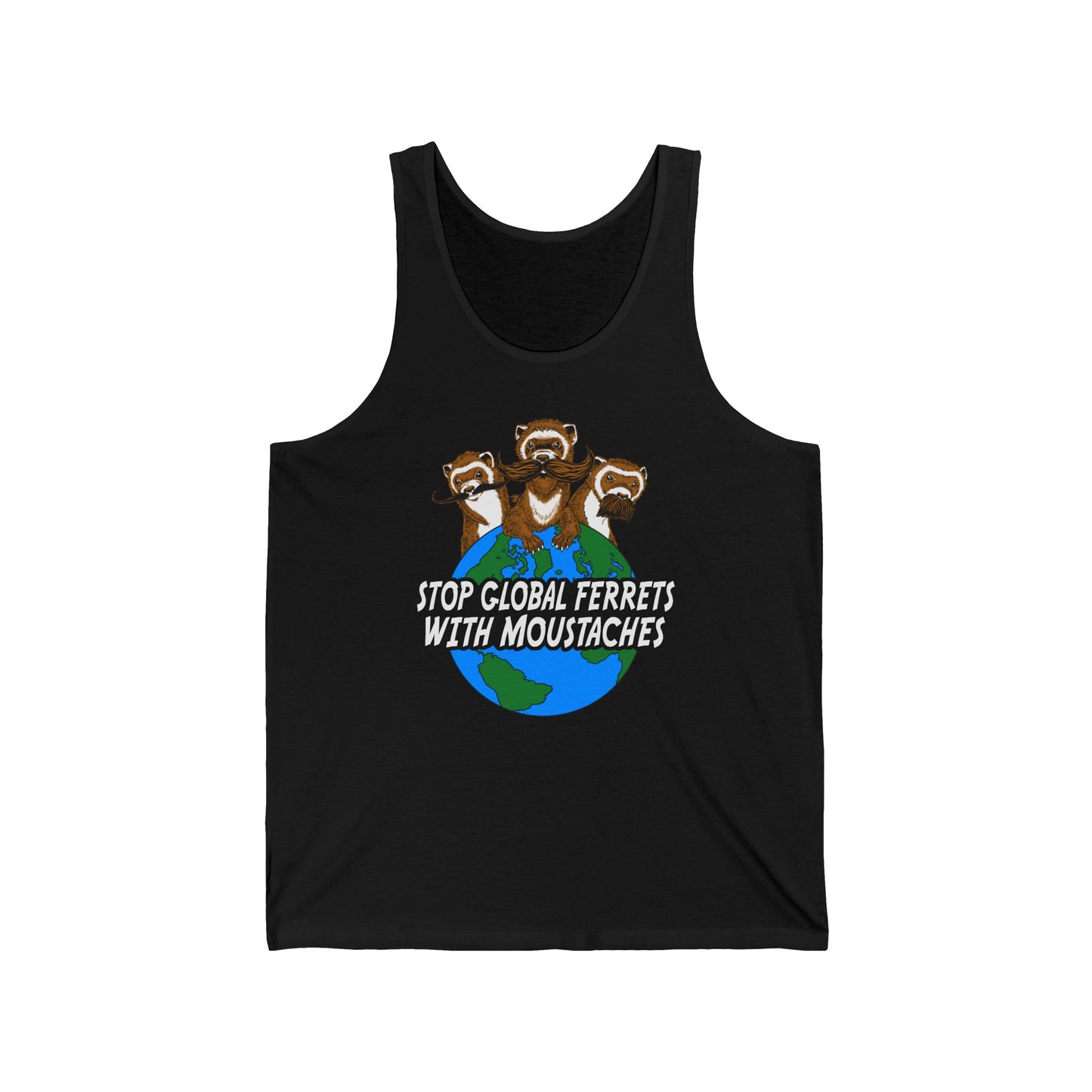 Stop Global Ferrets With Moustaches - Unisex Tank
