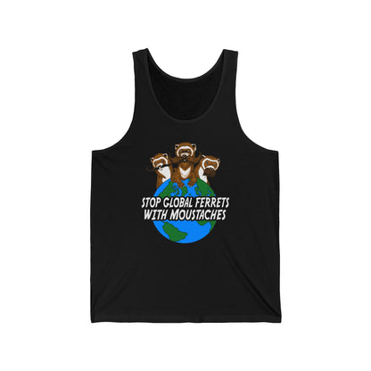 Stop Global Ferrets With Moustaches - Unisex Tank