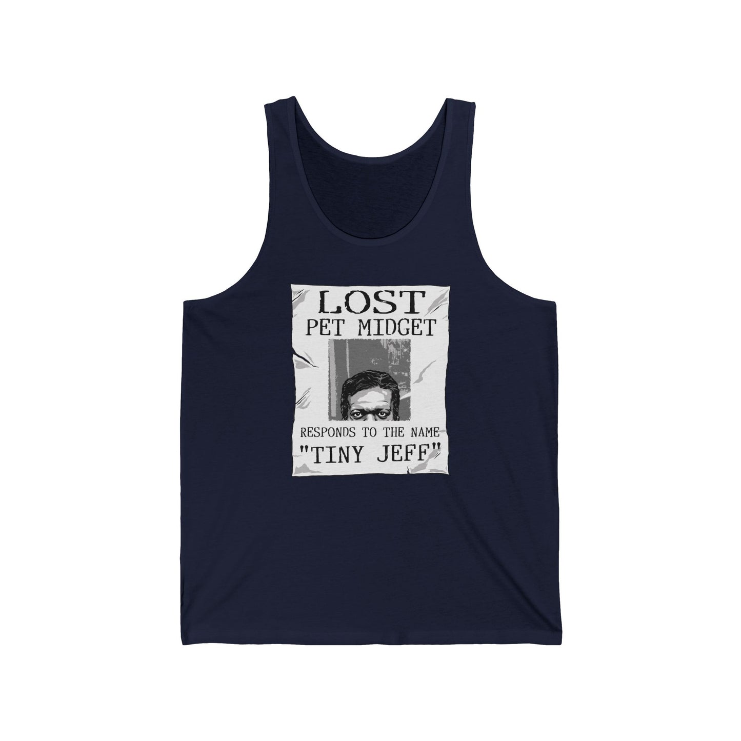 Lost Pet Midget Responds To The Name Tiny Jeff - Unisex Tank