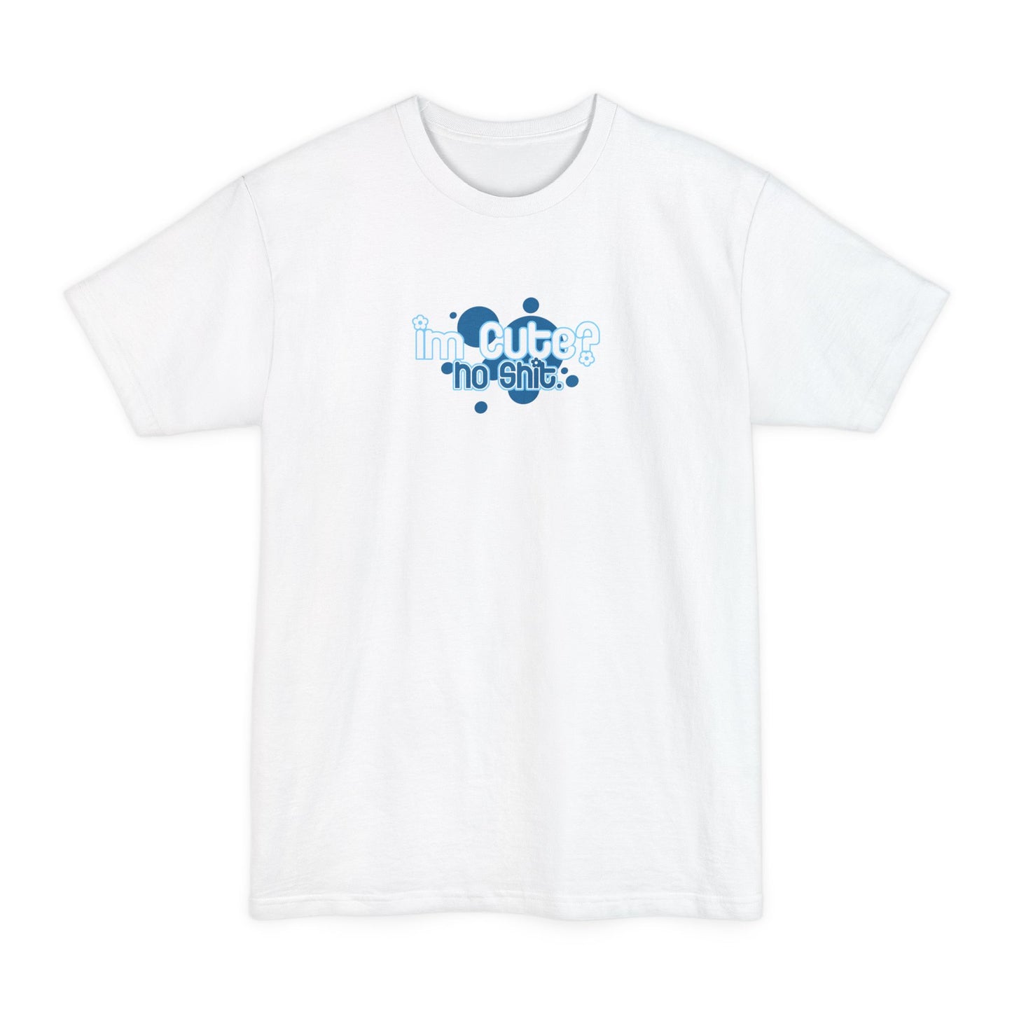 I'm Cute? No Shit - Men's Tall T-Shirt