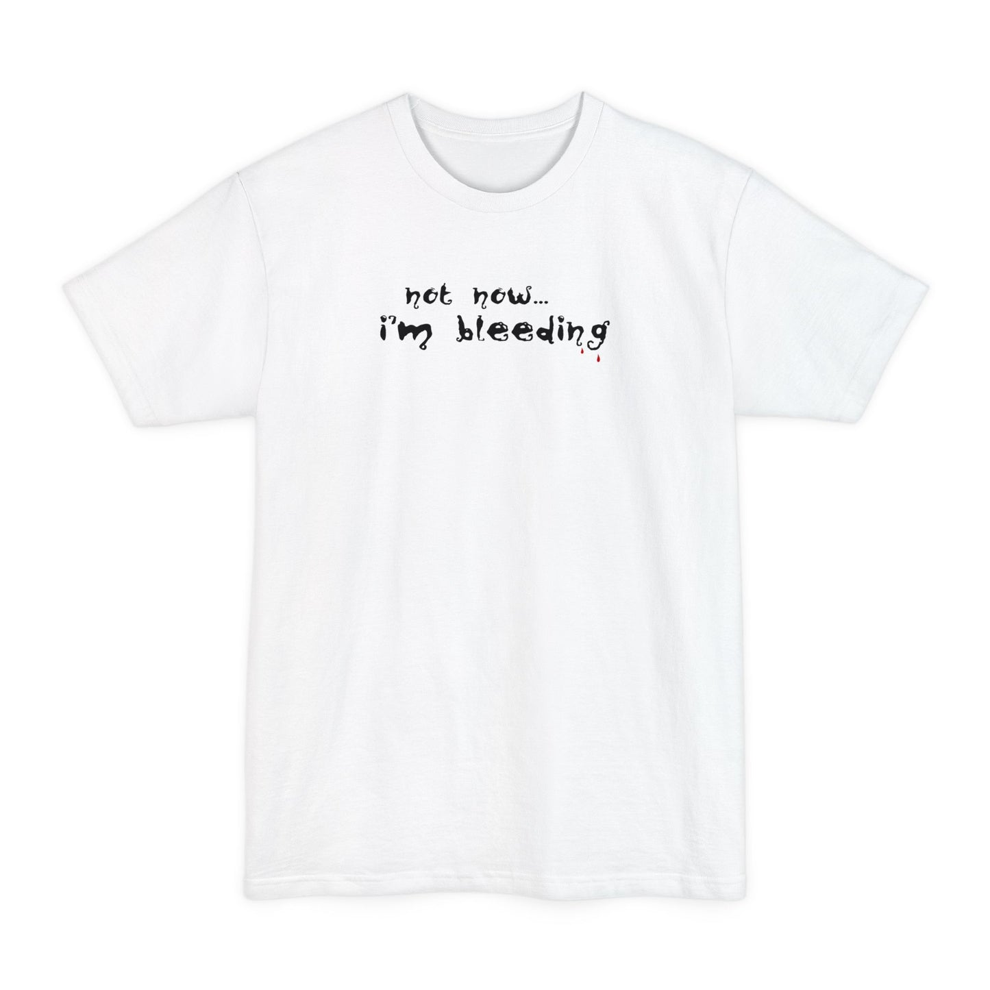 Not Now - I'm Bleeding - Men's Tall T-Shirt