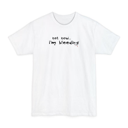 Not Now - I'm Bleeding - Men's Tall T-Shirt