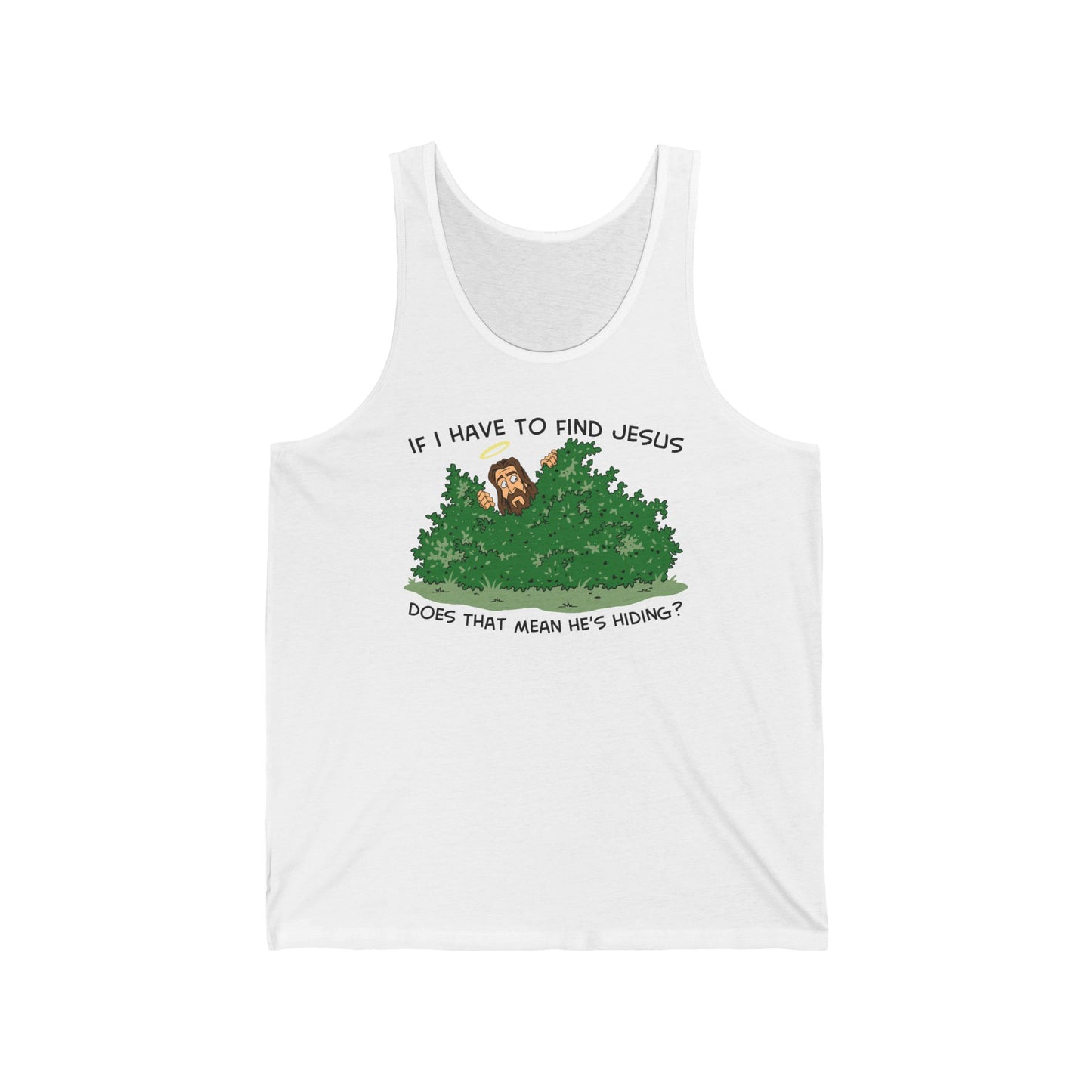 If I Have To Find Jesus Does That Mean He's Hiding? - Unisex Tank