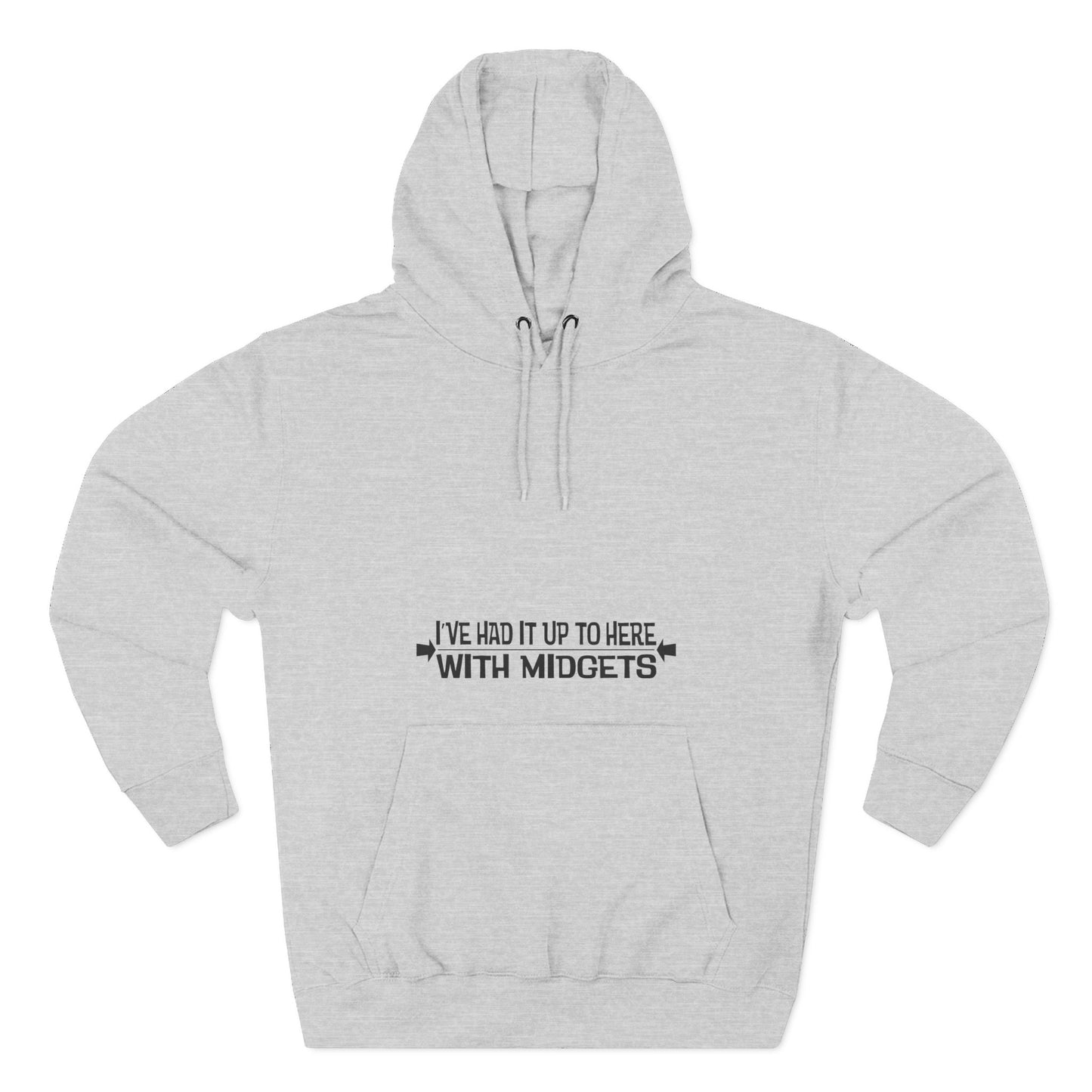 I've Had It Up To Here With Midgets - Hoodie
