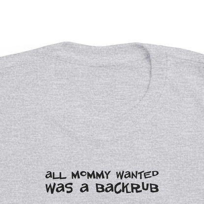 All Mommy Wanted Was A Backrub - Toddler T-Shirt