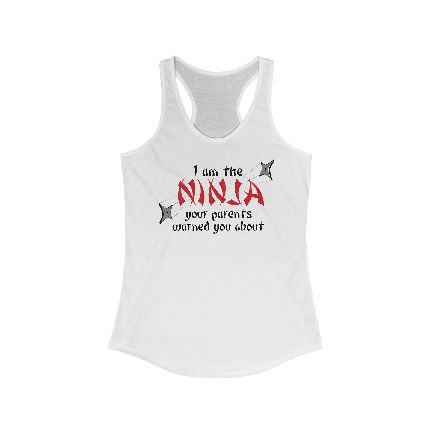 I Am The Ninja Your Parents Warned You About  - Women’s Racerback Tank