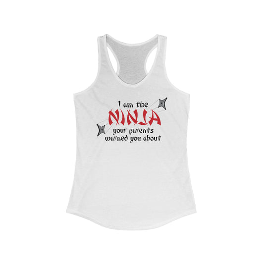 I Am The Ninja Your Parents Warned You About  - Women’s Racerback Tank