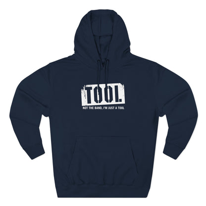 Tool (Not The Band I'm Just A Tool) - Hoodie