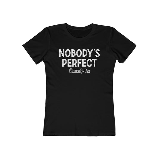 Nobody's Perfect. Especially You. - Women’s T-Shirt
