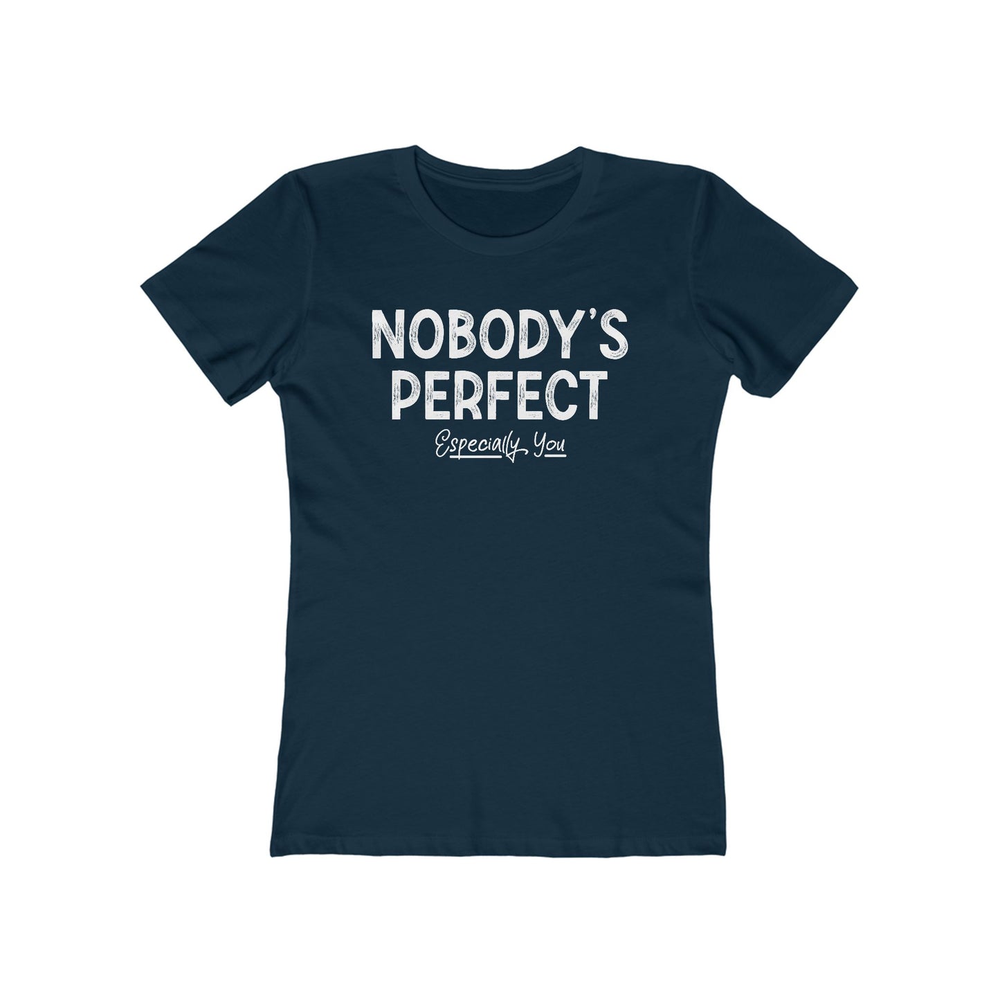 Nobody's Perfect. Especially You. - Women’s T-Shirt