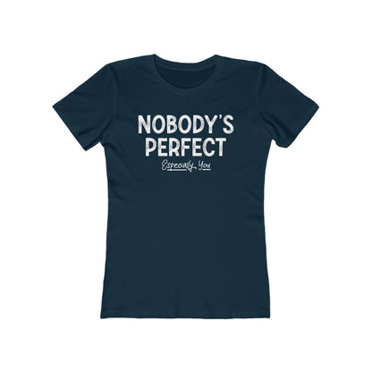 Nobody's Perfect. Especially You. - Women’s T-Shirt