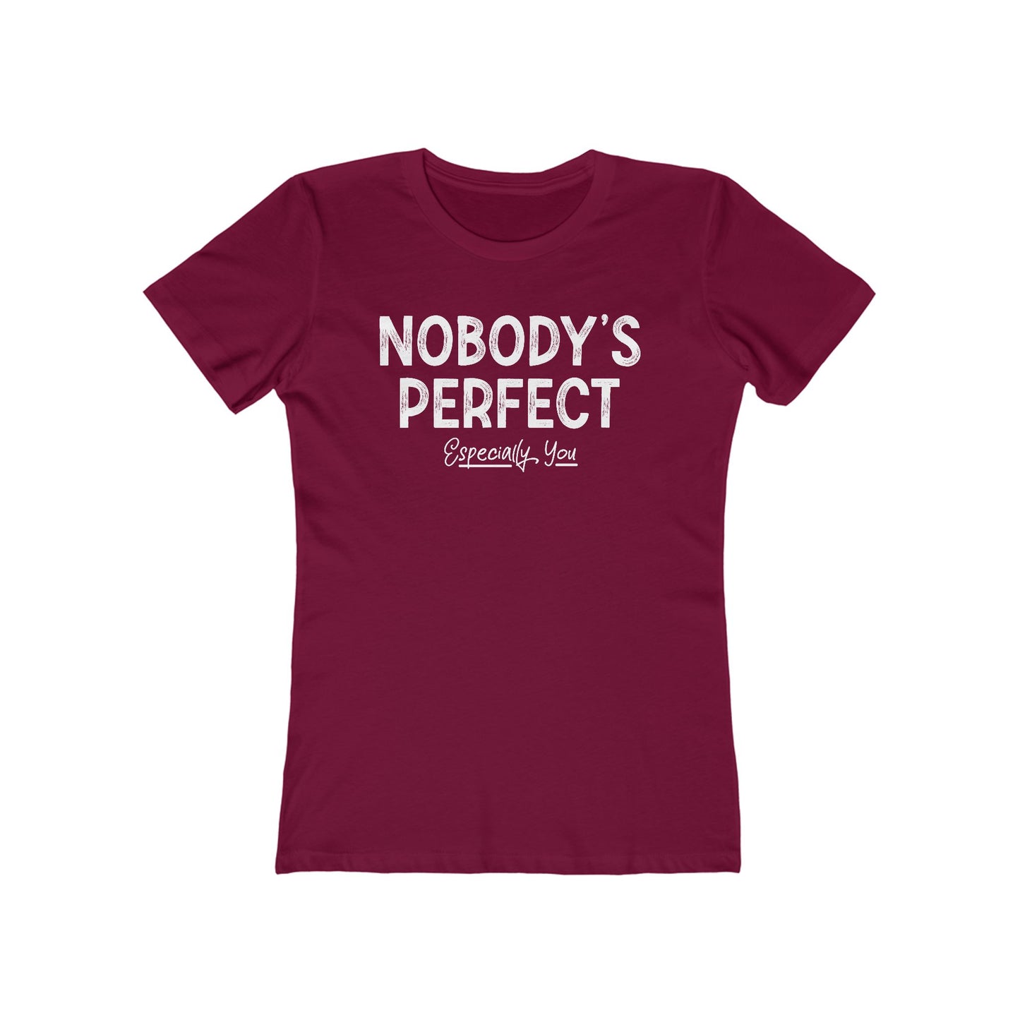 Nobody's Perfect. Especially You. - Women’s T-Shirt