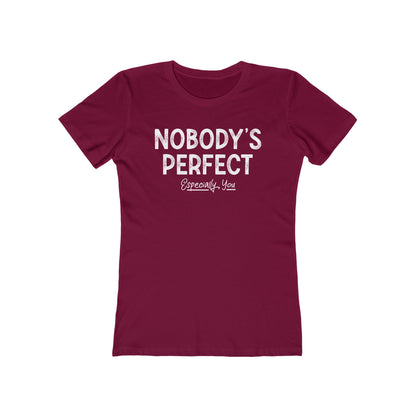 Nobody's Perfect. Especially You. - Women’s T-Shirt