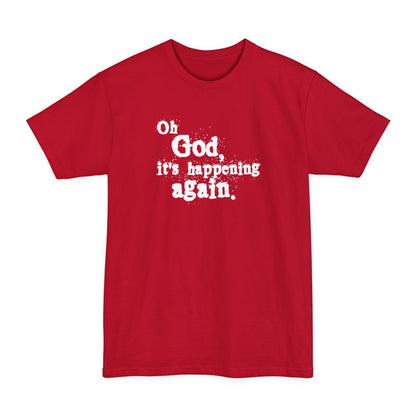 Oh God It's Happening Again - Men's Tall T-Shirt