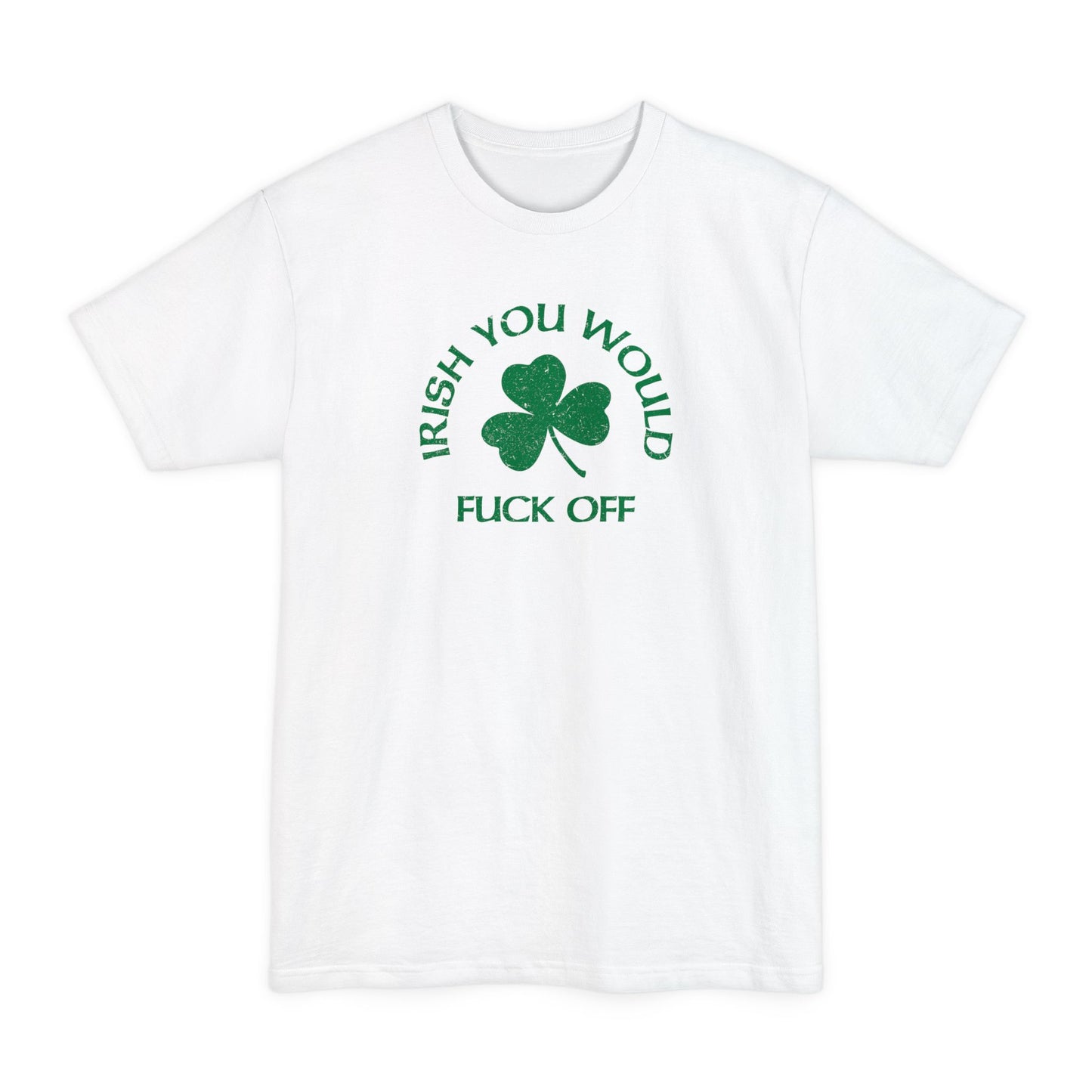 Irish You Would Fuck Off - Men's Tall T-Shirt