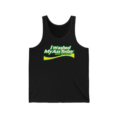 I Washed My Ass Today - Just In Case - Unisex Tank