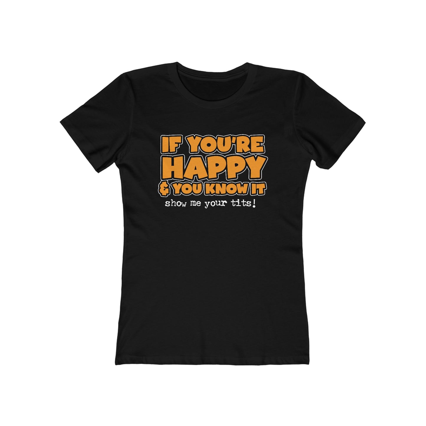 If You're Happy And You Know It Show Me Your Tits! - Women’s T-Shirt