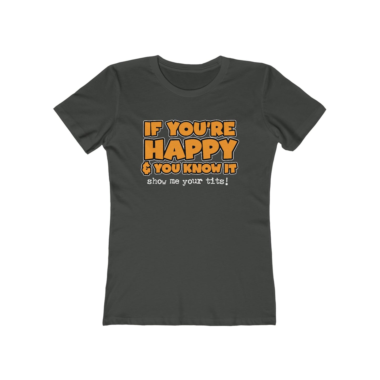 If You're Happy And You Know It Show Me Your Tits! - Women’s T-Shirt